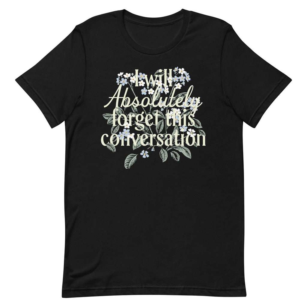 I Will Absolutely Forget This Conversation Men's Signature Tee