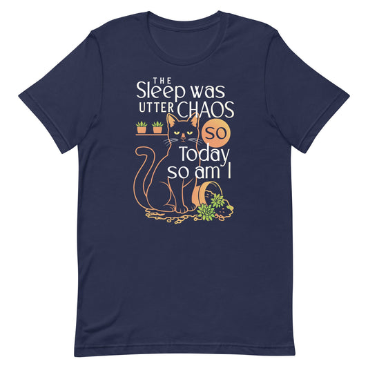 The Sleep Was Utter Chaos So Today So Am I Men's Signature Tee