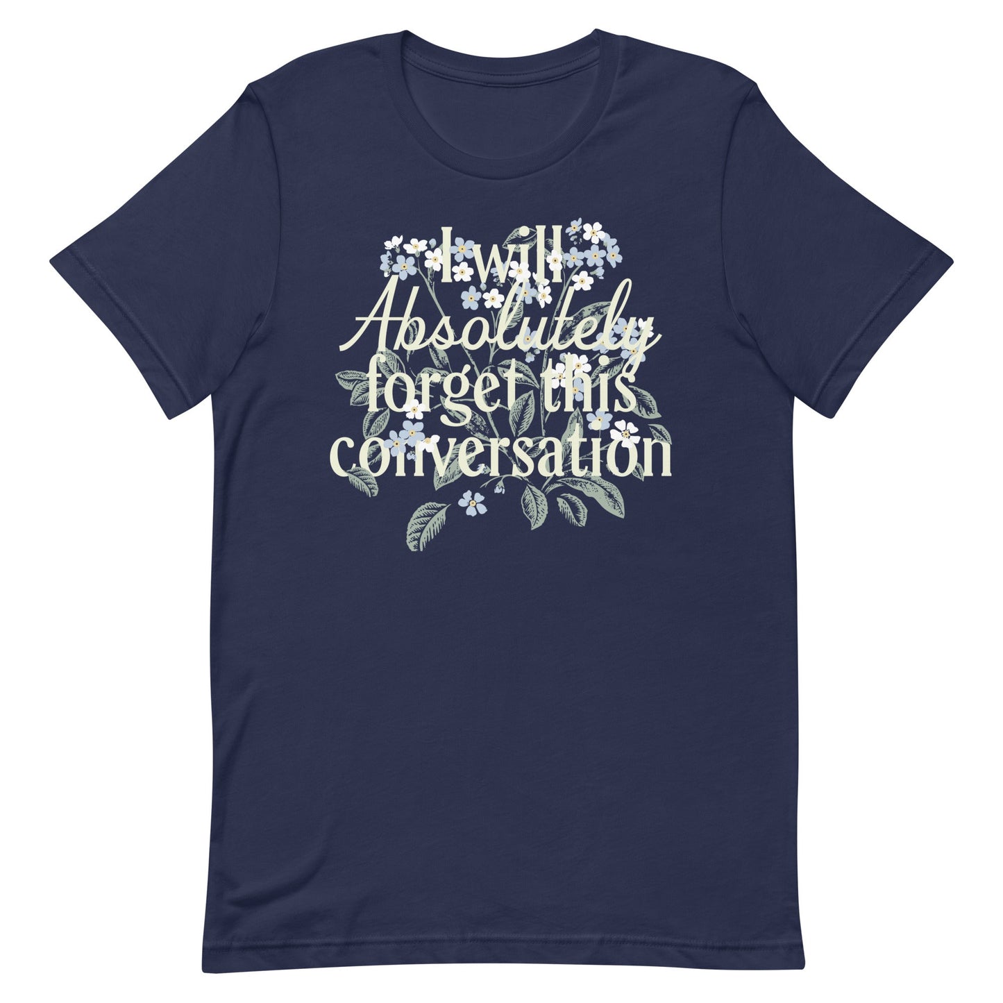 I Will Absolutely Forget This Conversation Men's Signature Tee