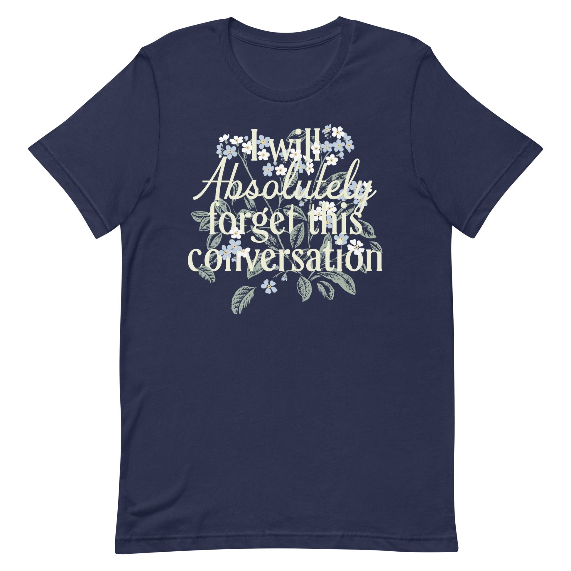 I Will Absolutely Forget This Conversation Men's Signature Tee