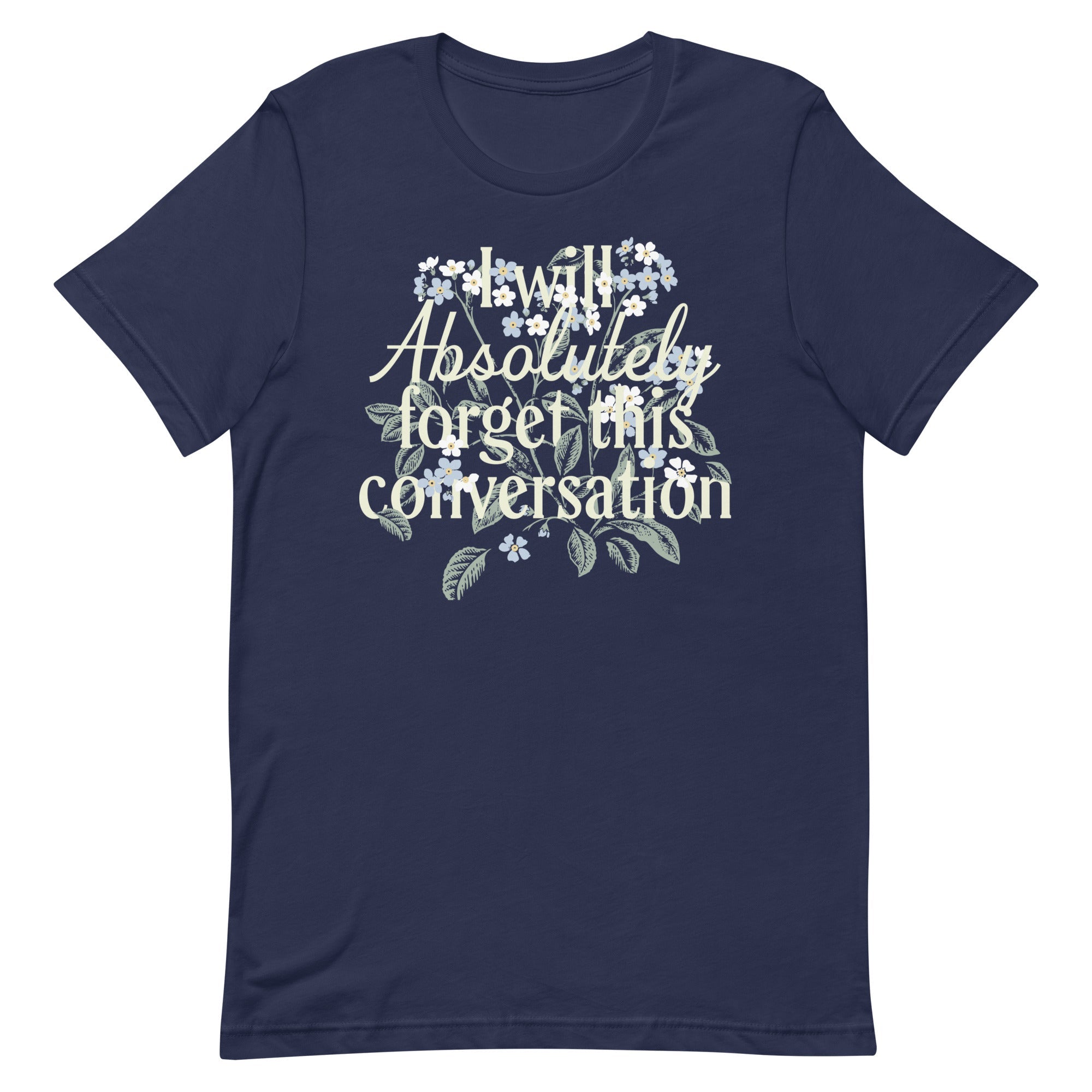 I Will Absolutely Forget This Conversation Men's Signature Tee