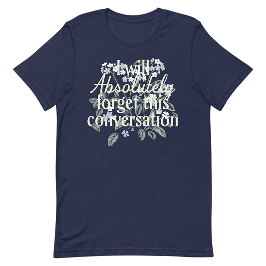 I Will Absolutely Forget This Conversation Men's Signature Tee