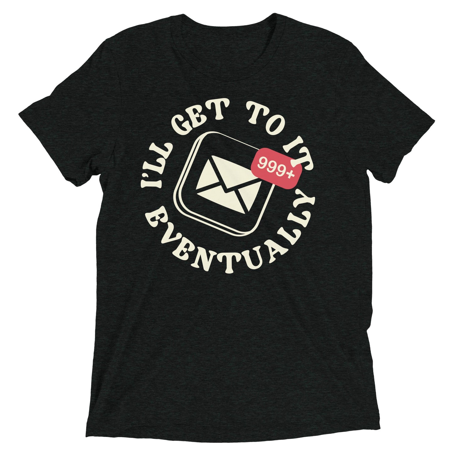 I'll Get To It Eventually Men's Tri-Blend Tee