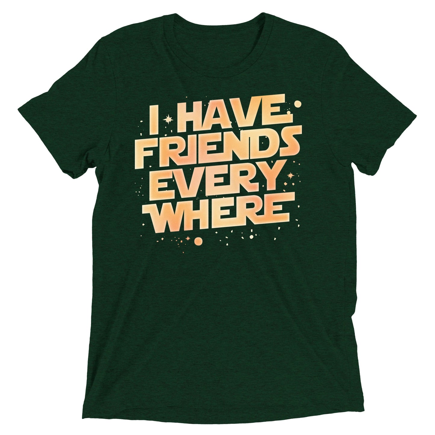 I Have Friends Everywhere Men's Tri-Blend Tee