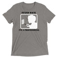 Stand Back, I'm A Professional Men's Tri-Blend Tee