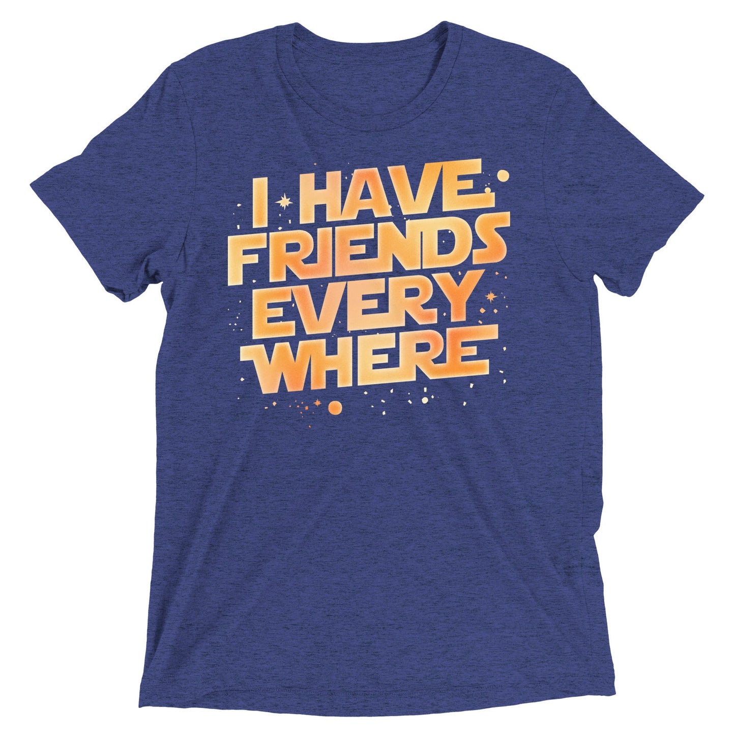 I Have Friends Everywhere Men's Tri-Blend Tee