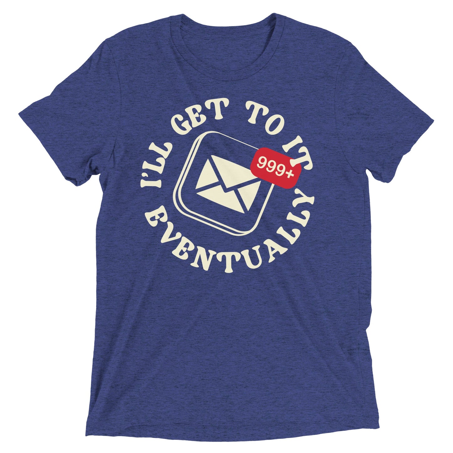 I'll Get To It Eventually Men's Tri-Blend Tee