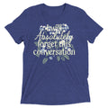 I Will Absolutely Forget This Conversation Men's Tri-Blend Tee