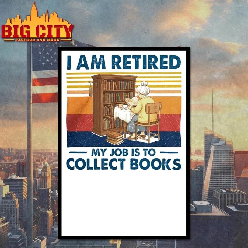 Original I Am Retired My Job Is To Collect Books Shirt