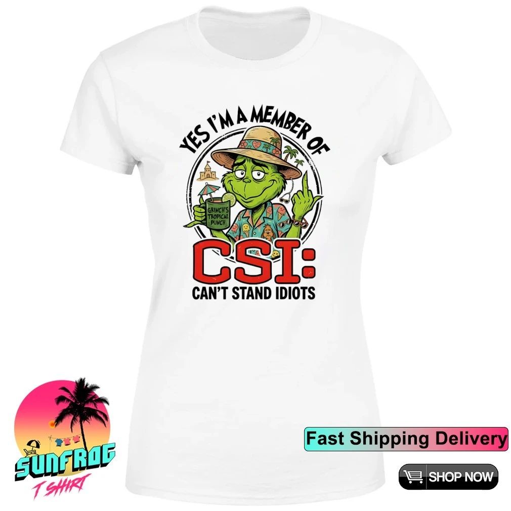 Grinch tropical punch yes I’m a member of CSI can’t stand idiots shirt