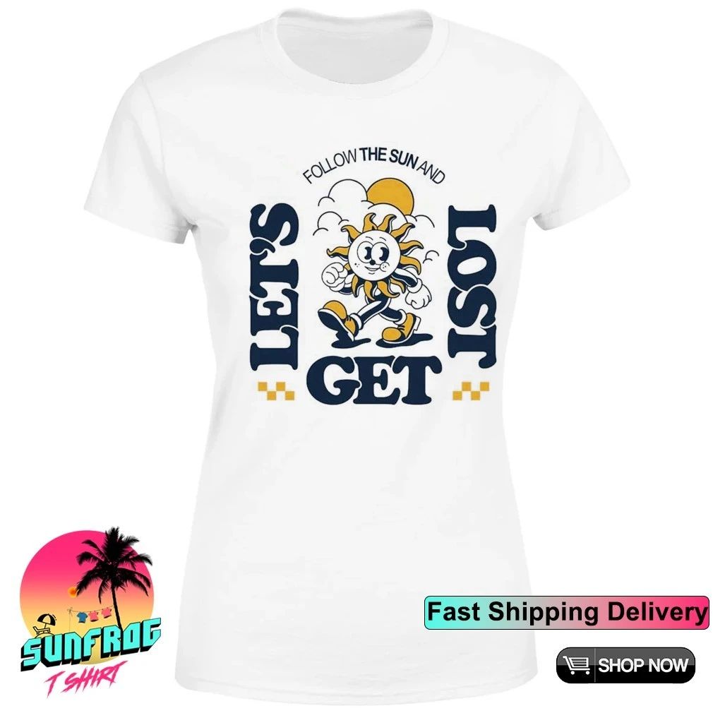 Follow the sun and let’s get lost shirt