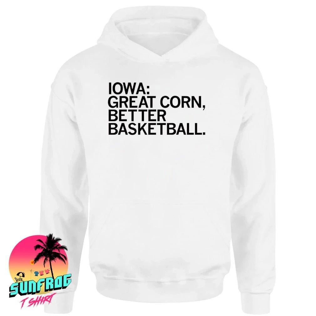 Iowa great corn better basketball 2026 March Madness shirt