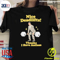 Deadlifts Thanks I Have Autism Deadlift Shirt