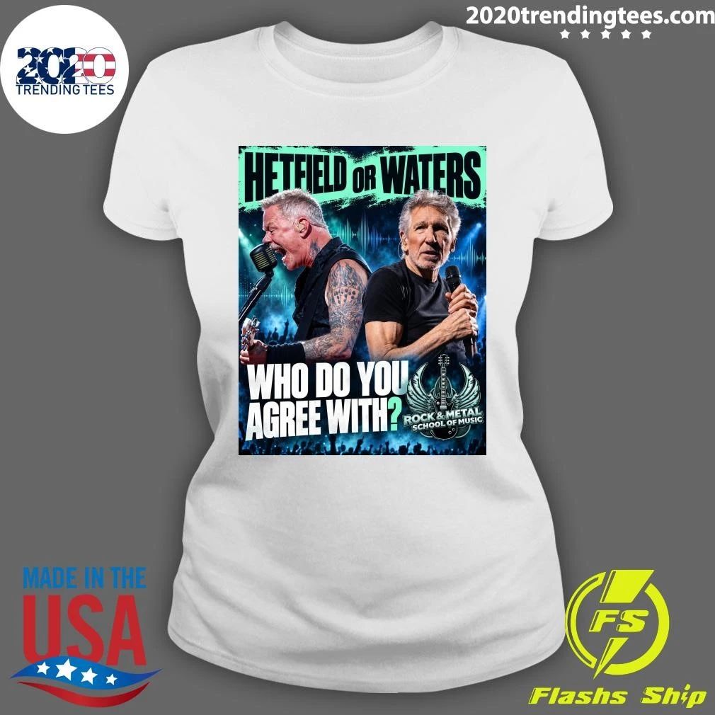 Hetfield Or Waters Who Do You Agree with Rock and Metal School Of Music Shirt