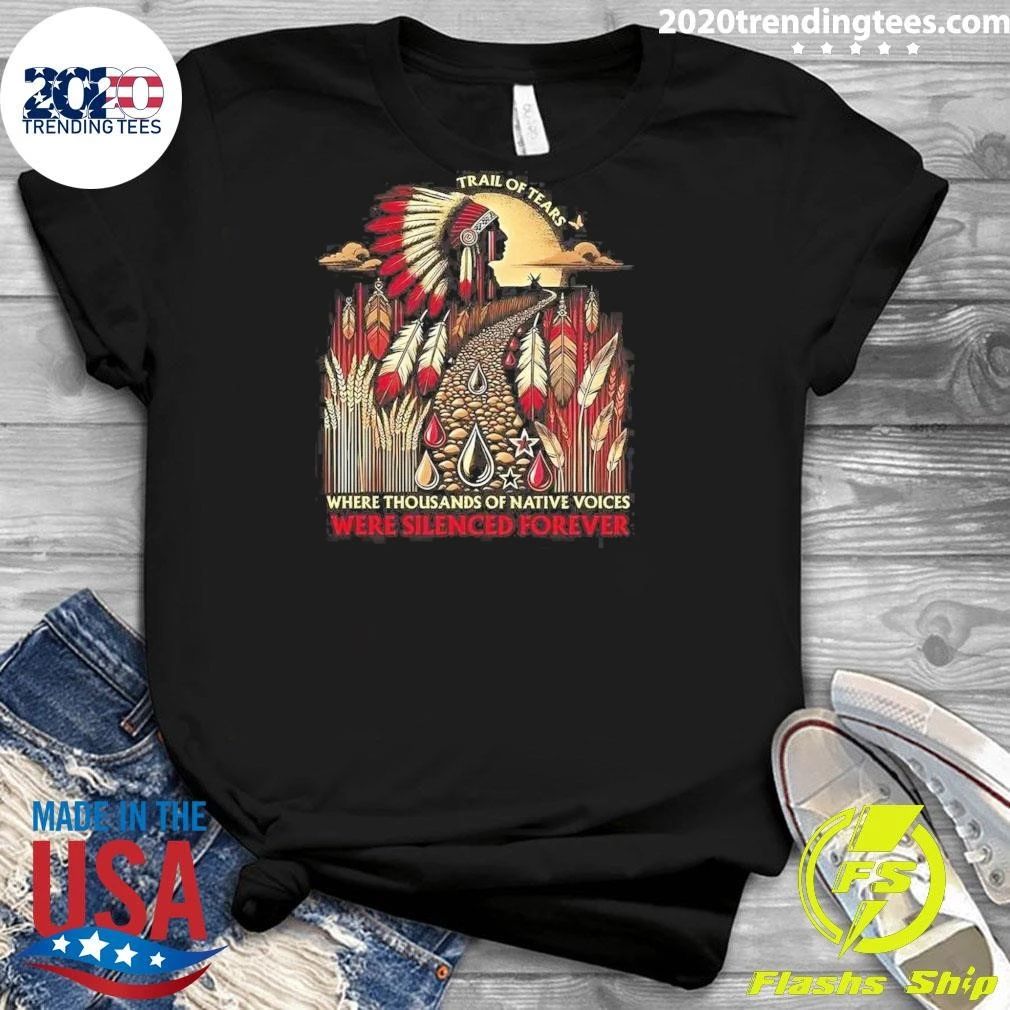 Trail of Tears Where Thousands of Voices Were Silenced Forever Shirt
