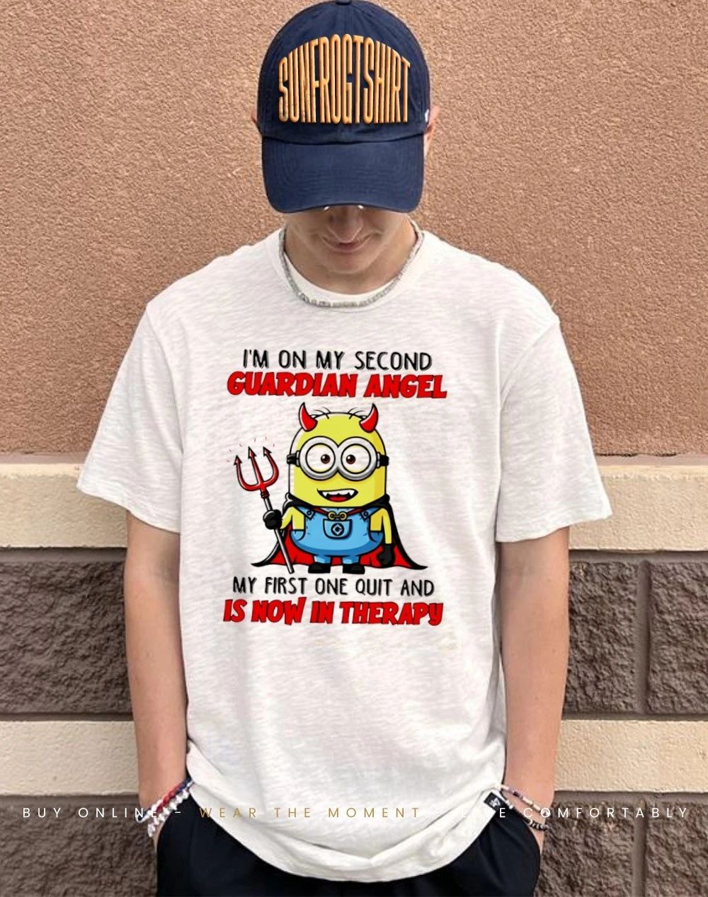 I’m on my second guardian angel my first one quit and is now in therapy Minion shirt