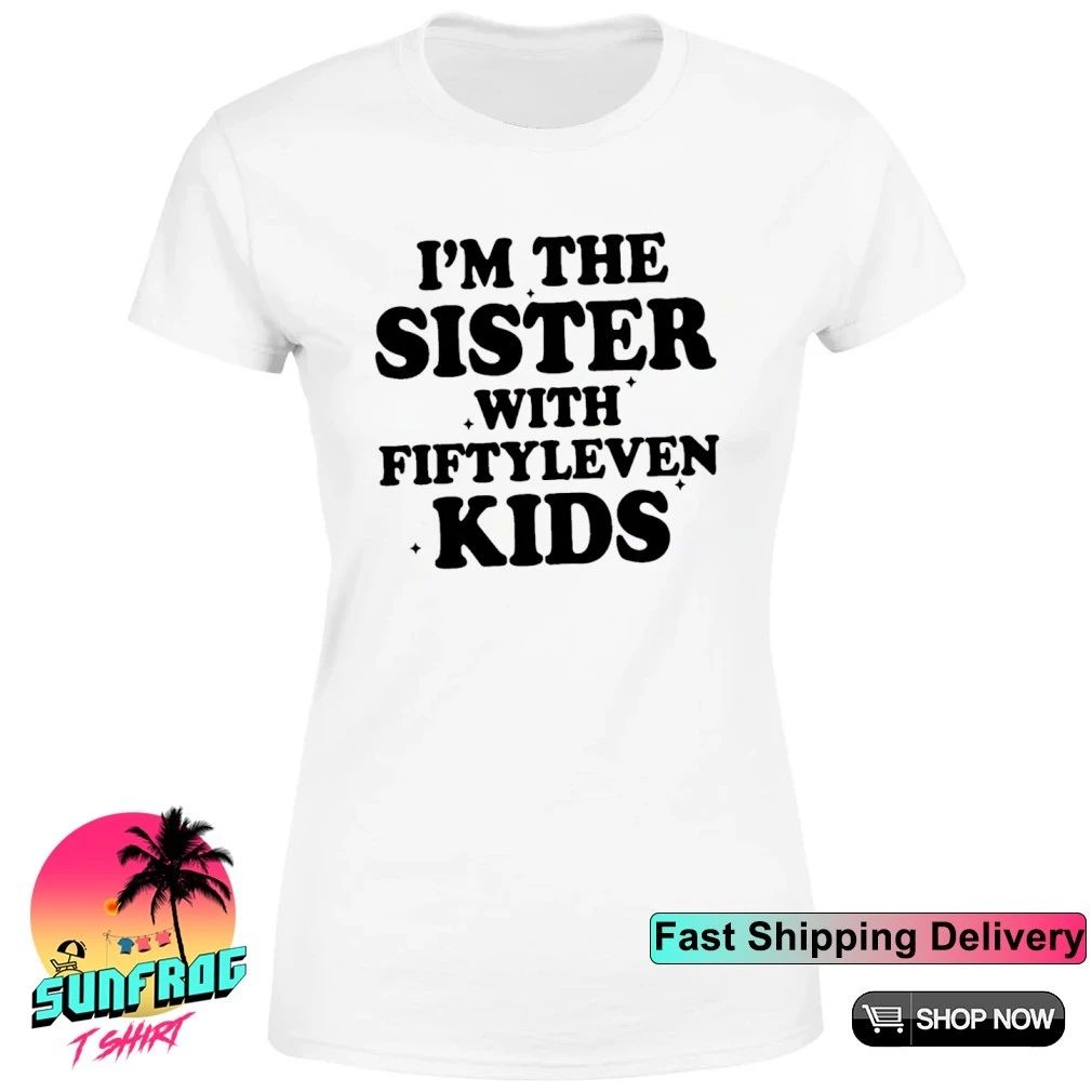 I’m the sister with fiftyleven kids shirt
