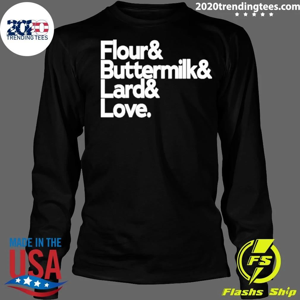 Flour And Buttermilk And Lard And Love Shirt