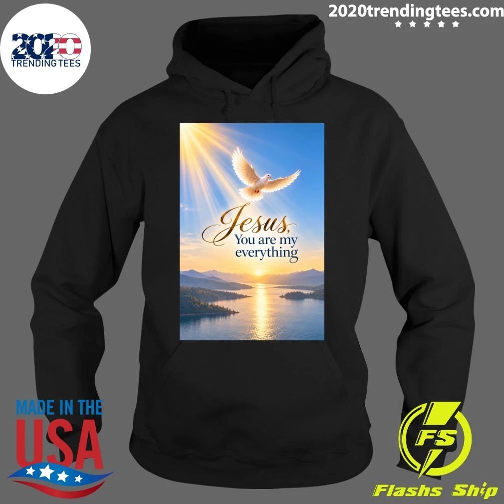 The Holy Spirit Jesus, You Are My Everything Shirt