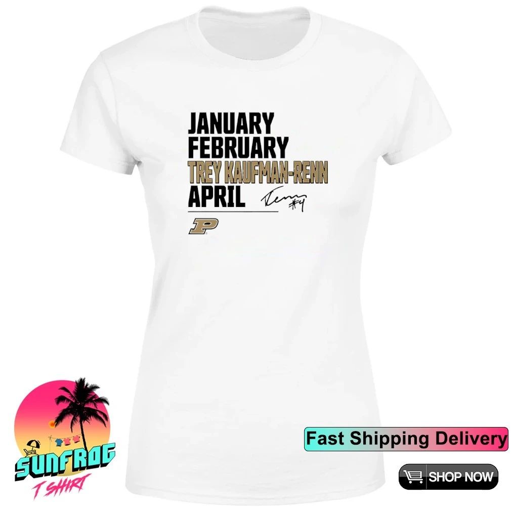 Purdue Boilermakers January February Trey Kaufman-Renn April March Madness shirt