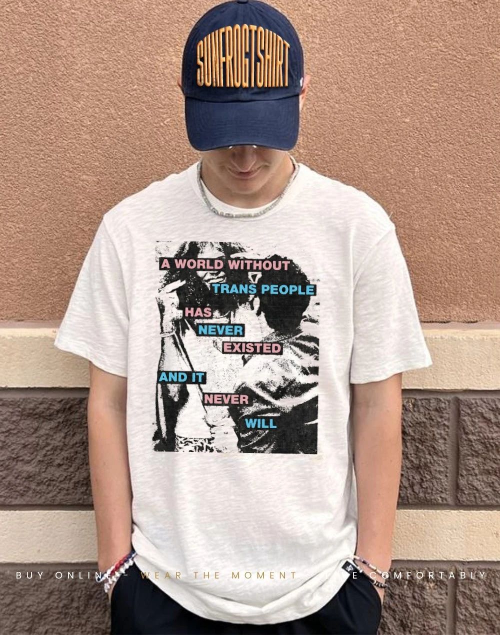 A world without trans people has never existed and it never will shirt
