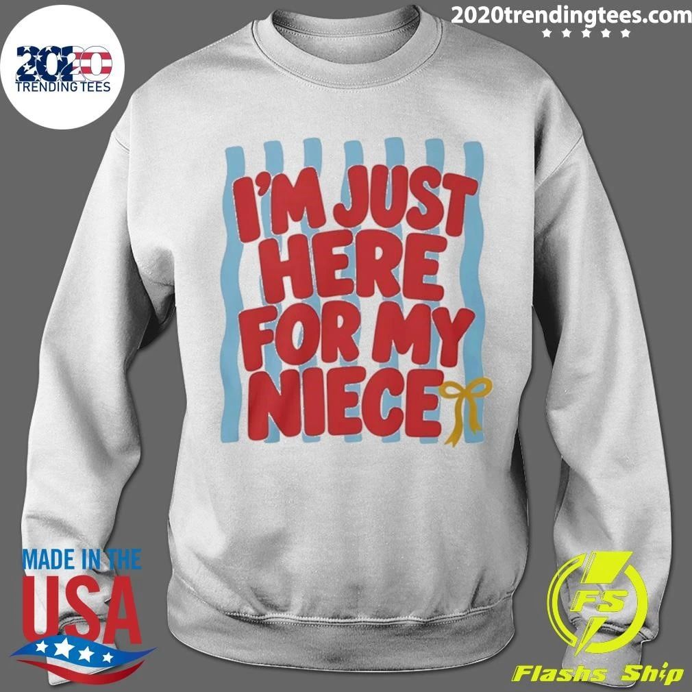 I’m Just Here For My Niece Shirt