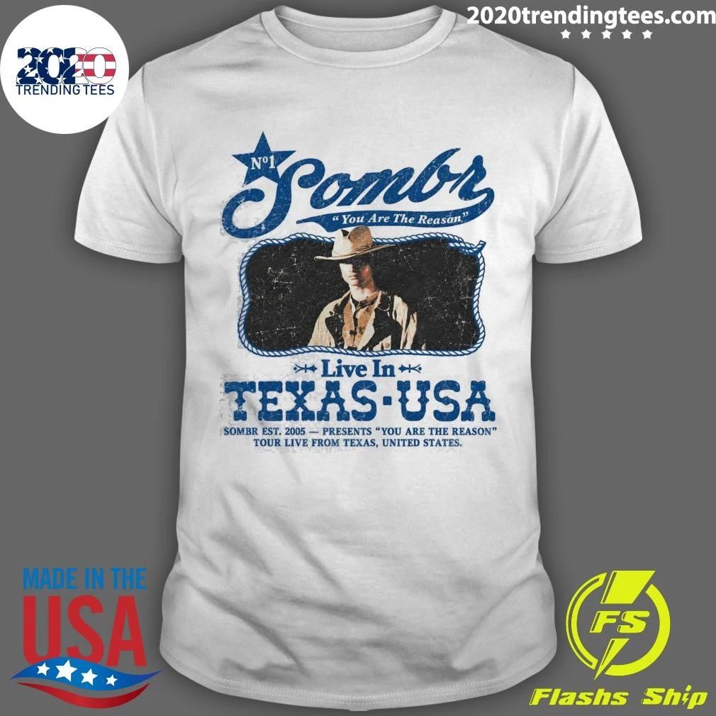 Sombr Texas 2026 Exclusive Tee You Are The Reason Tour Live In Houston Dallas Austin From Oct 17 To 20 2026 Shirt