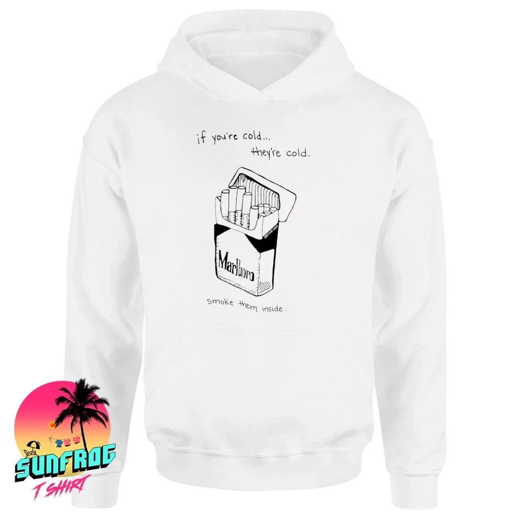 Marlboro if you’re cold they’re cold smoke them insided shirt