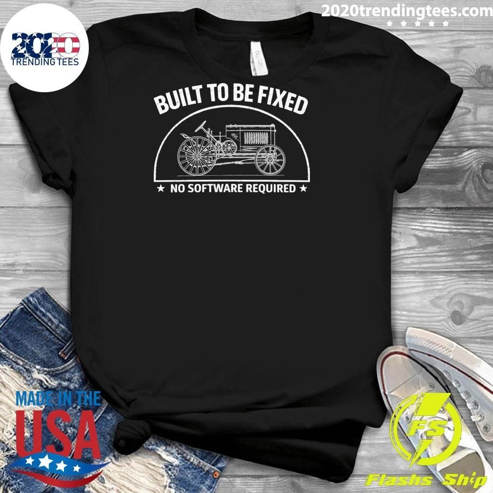 Built To Be Fixed No Software Required Shirt