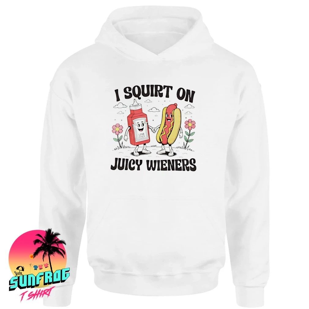 I squirt on juicy wieners hot dog shirt