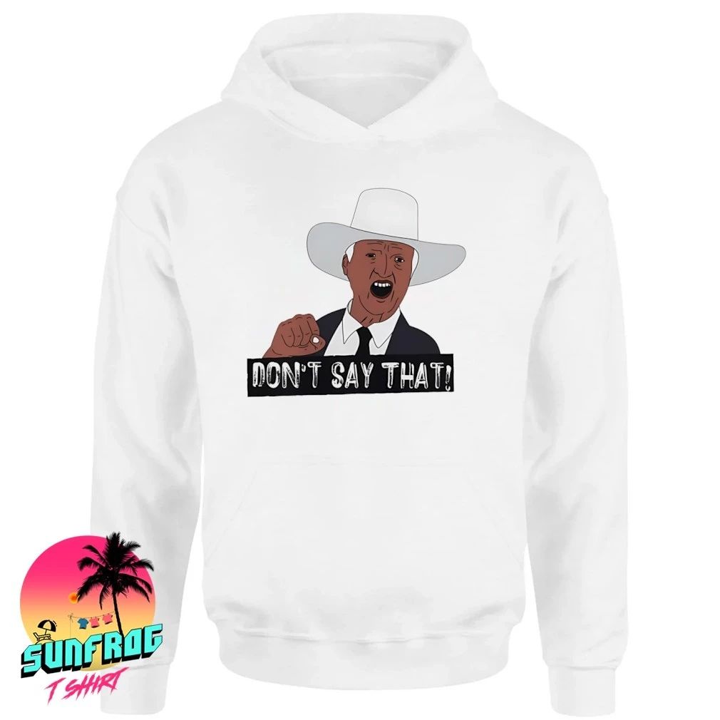 Bob Katter Don’t Say That shirt