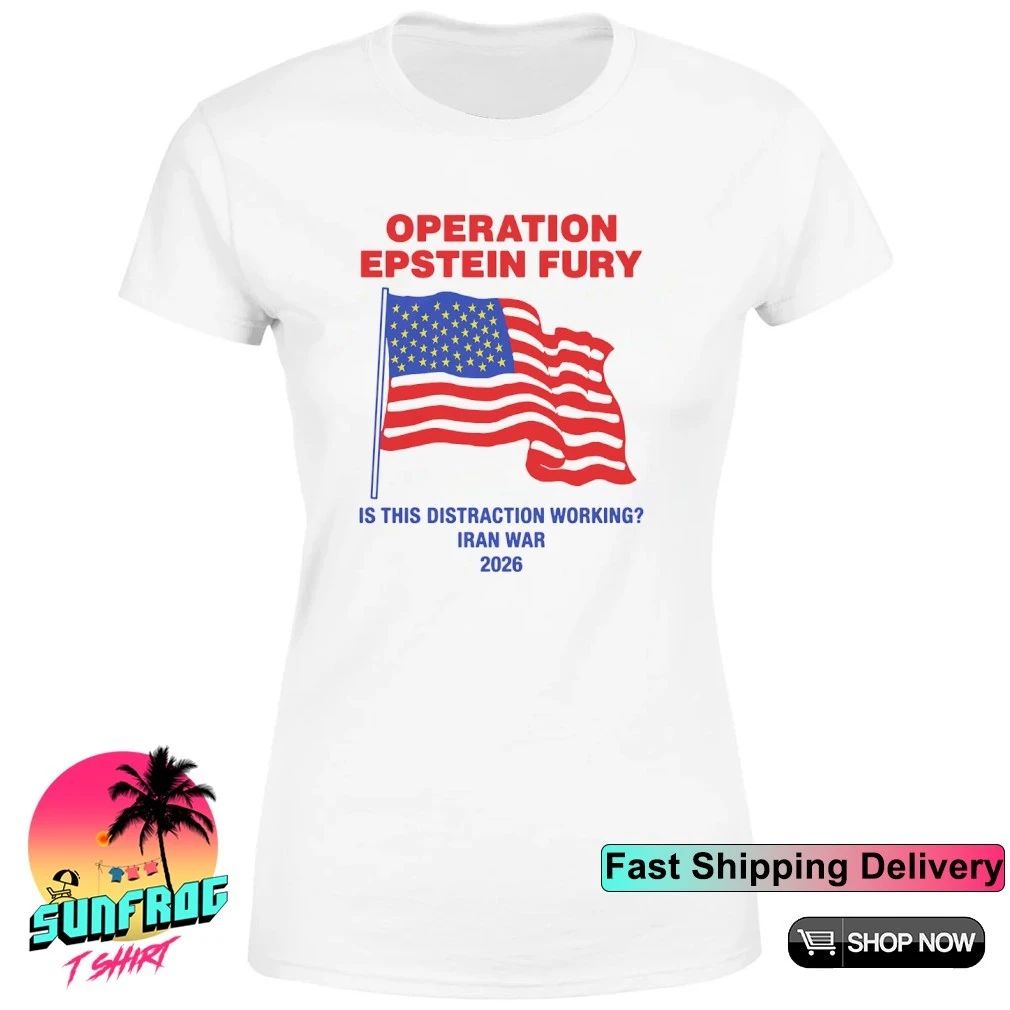 Operation Epstein Fury Is This Distraction Working 2026 shirt
