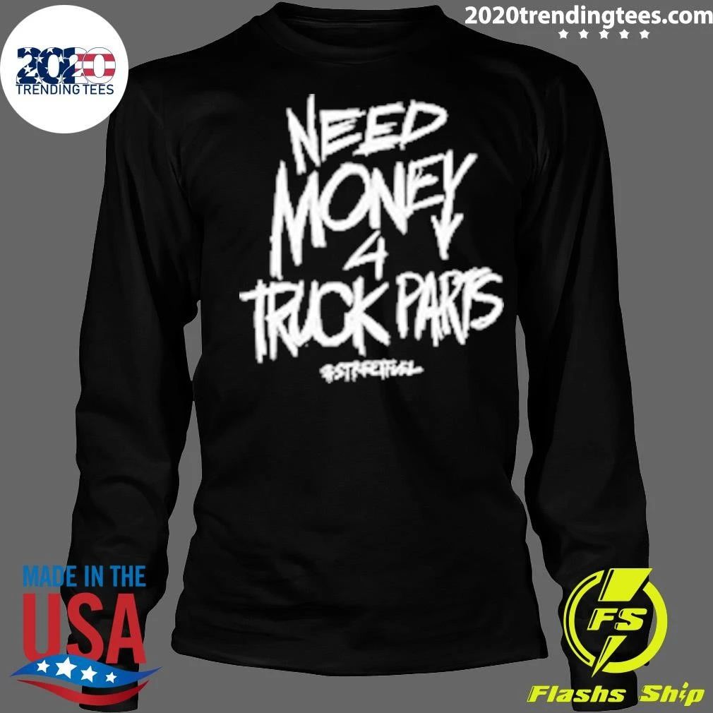 Need Money 4 Truck Parts Streetfuel Shirt