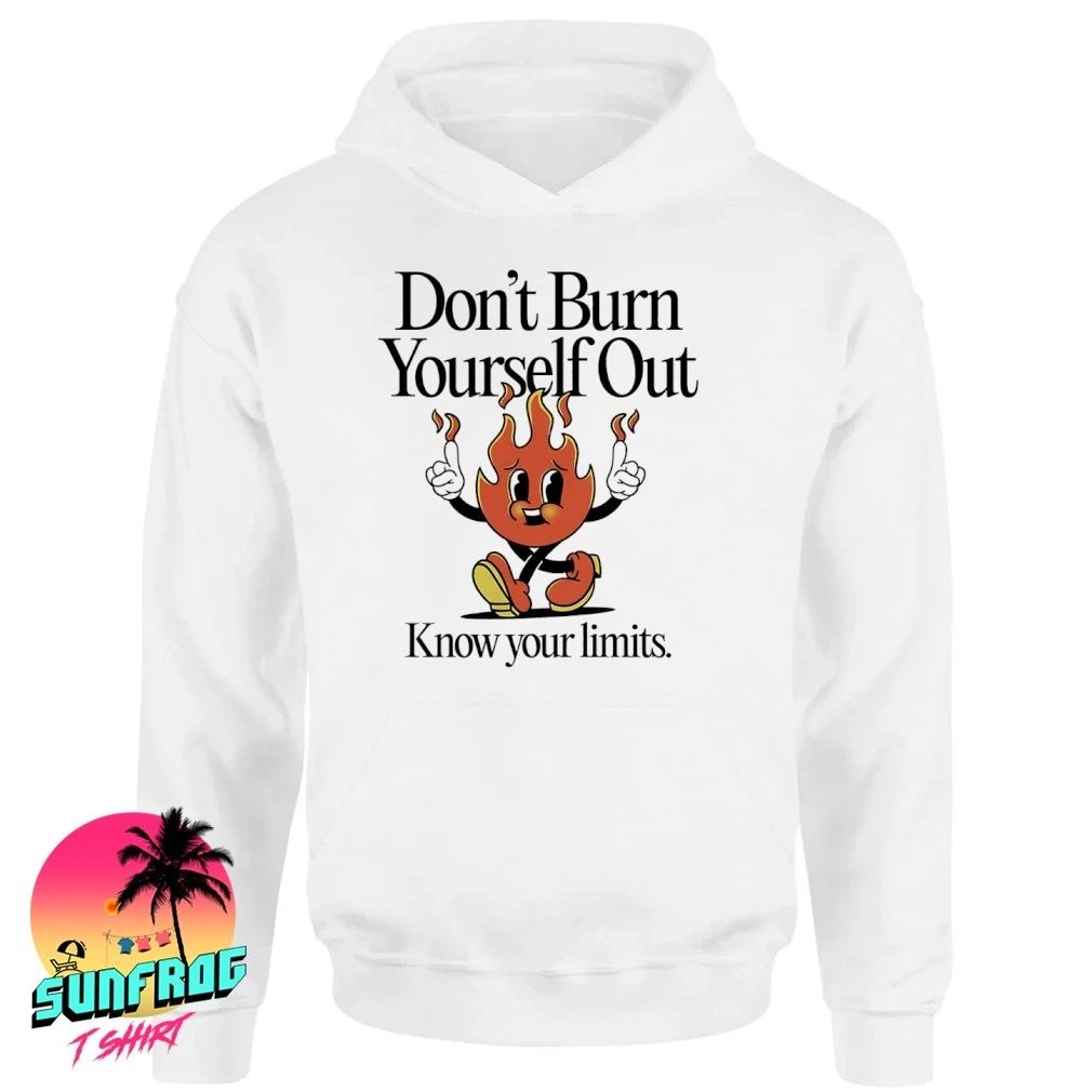 Don’t burn yourself out know your limits fire cartoon shirt