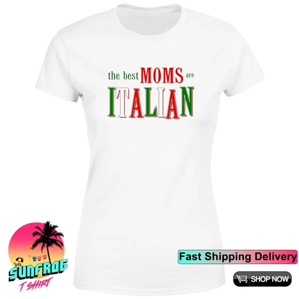 The Best Moms are Italian shirt