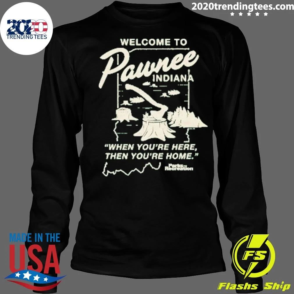 Welcome To Wnee Indiana When You’re Here, Then You’re Home Shirt