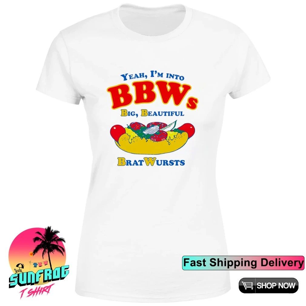 Yeah I’m Into BBWs Big Beautiful Brat Wursts shirt