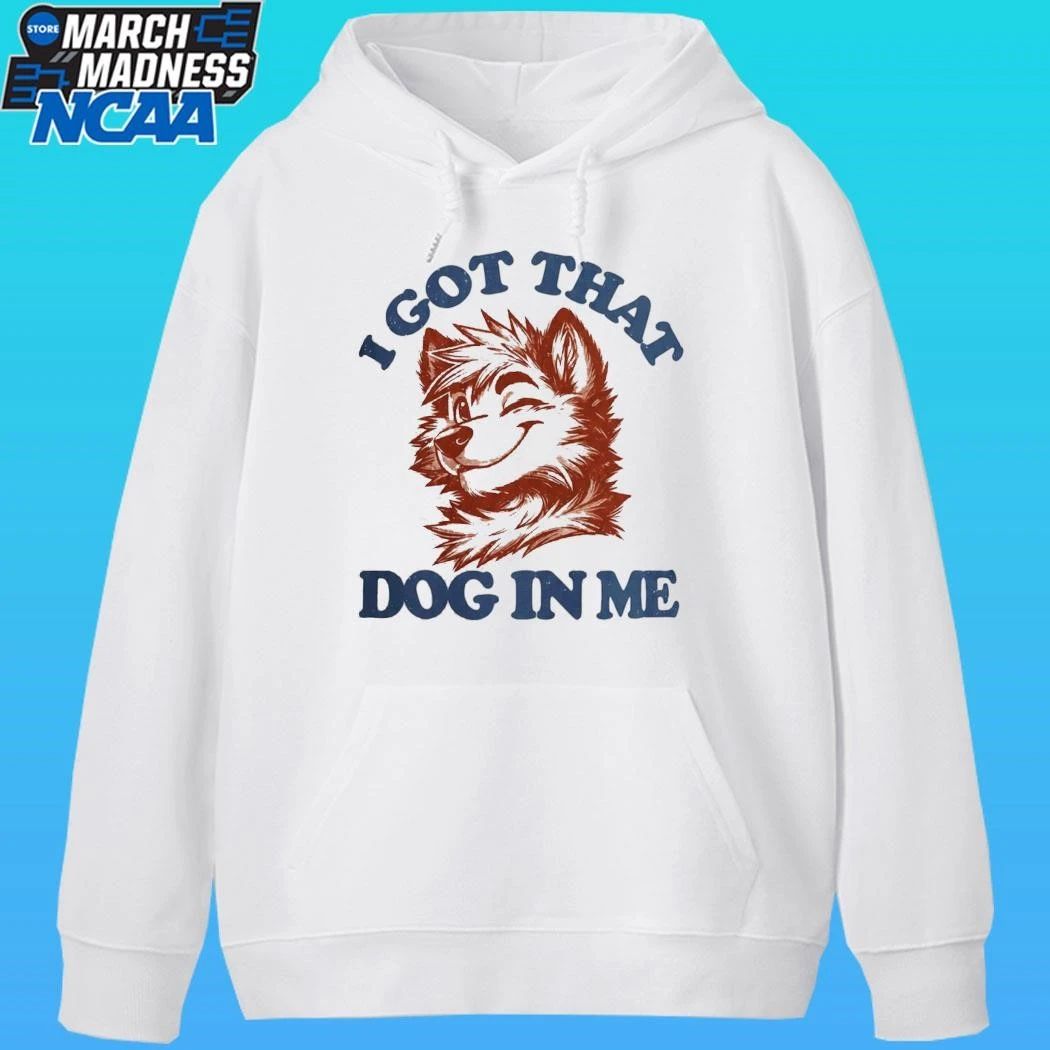 I Got That X-large Dog In Me Shirt