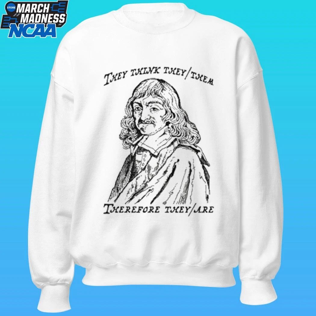 They Think They Them Therefore They Are Shirt