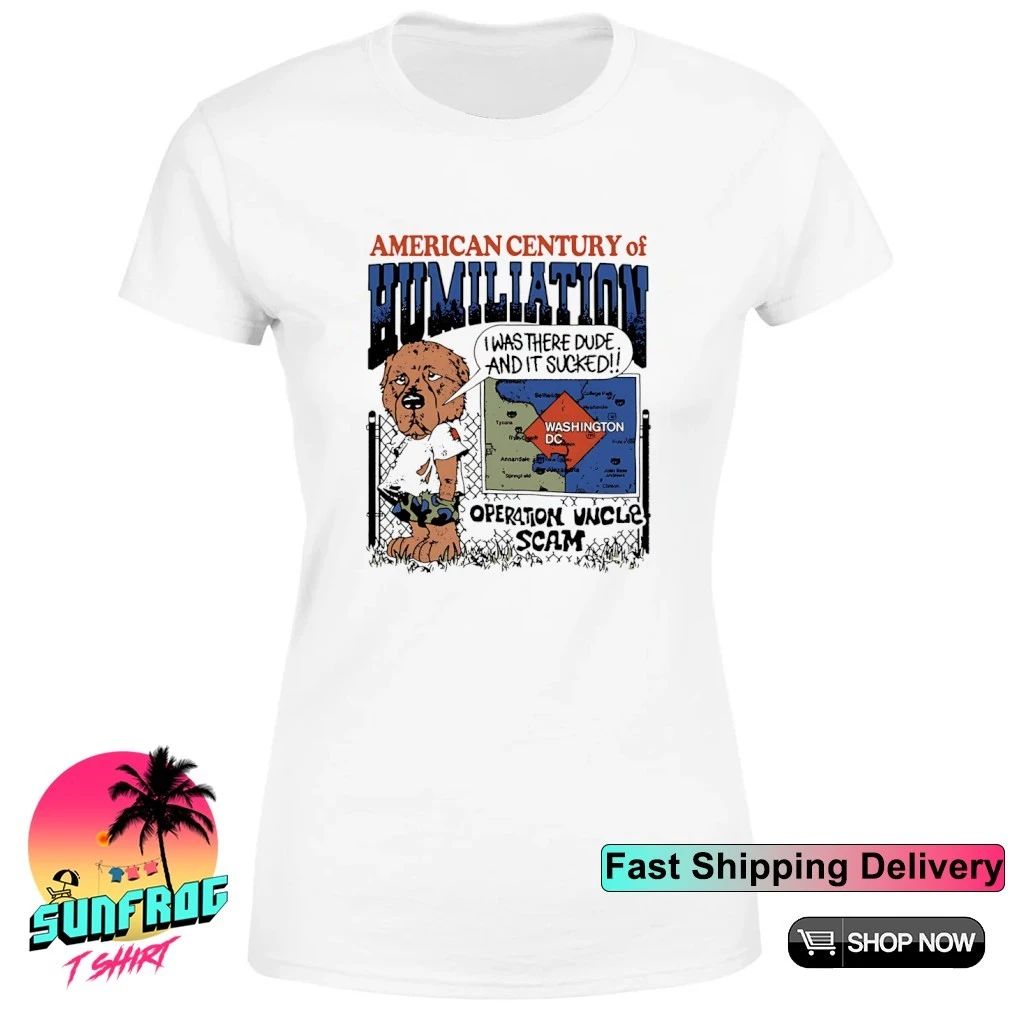 American Century Of Humiliation I was there dude and it sucked shirt