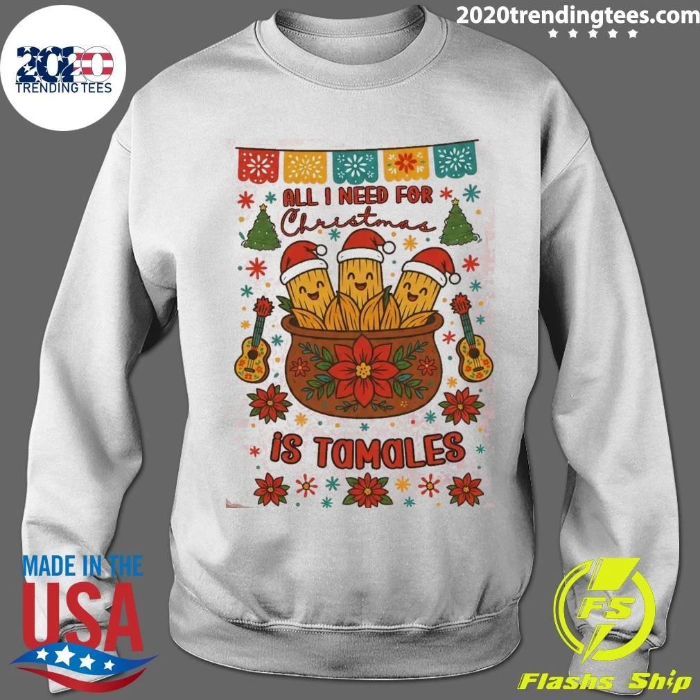 All I Need For Christmas Is Tamales Holiday Season Shirt