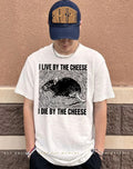 Rat I live by the cheese I die by the cheese shirt