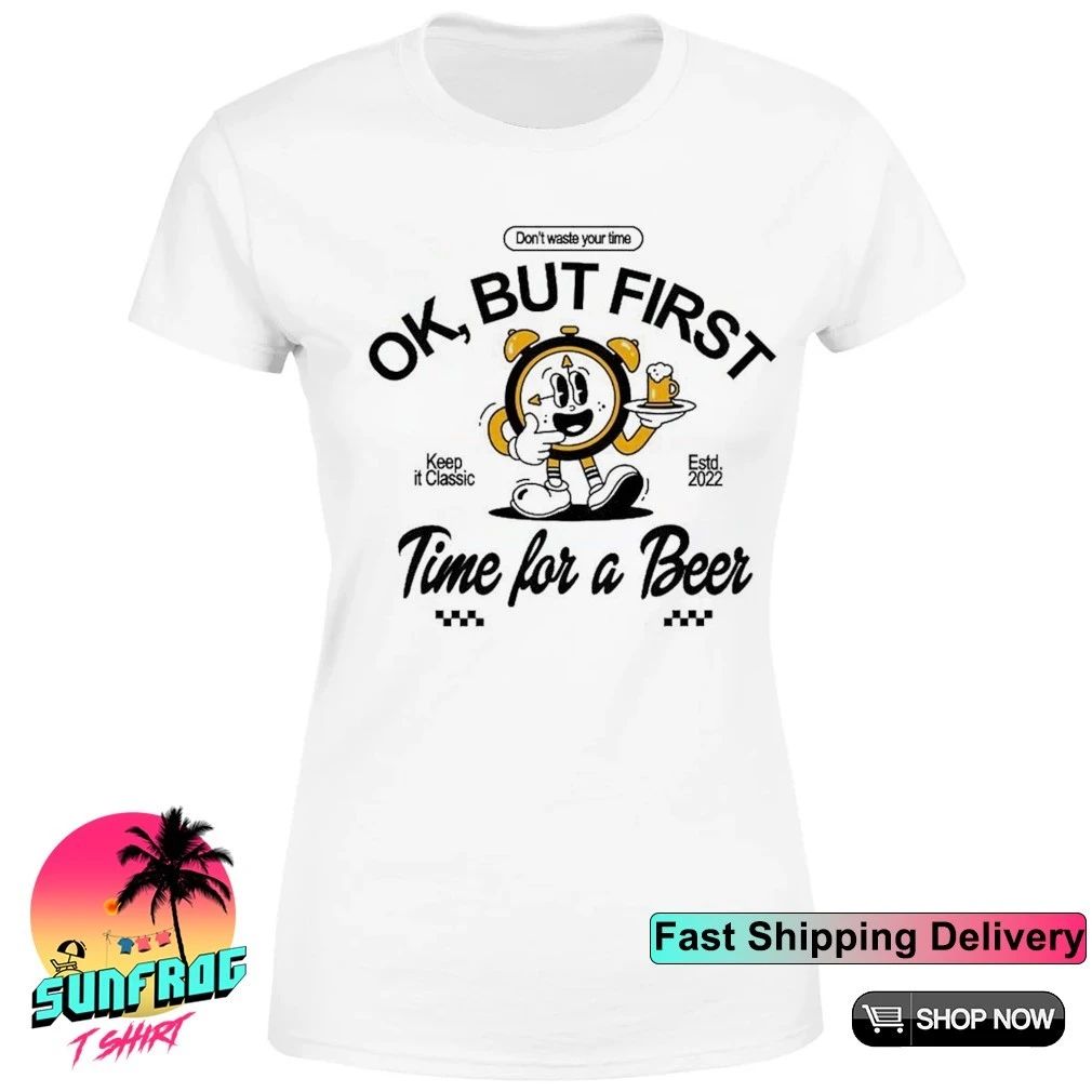 Clock ok but first time for a beer don’t waste your time shirt