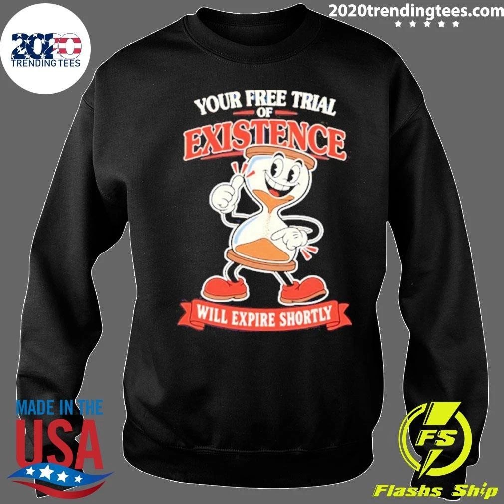 Your Free Trial Of Existence Will Expire Shortly Shirt