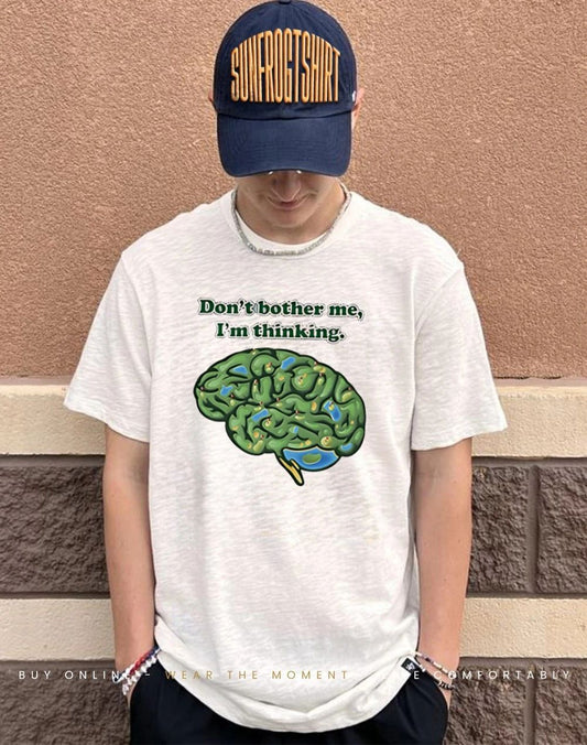 Don’t Bother Me I’m Thinking brain shirt