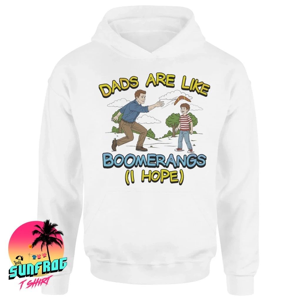 Dads are like boomerangs I hope shirt