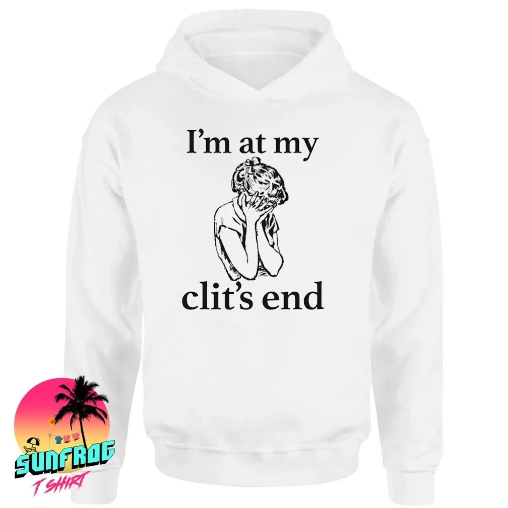I’m at my clit’s end women shirt