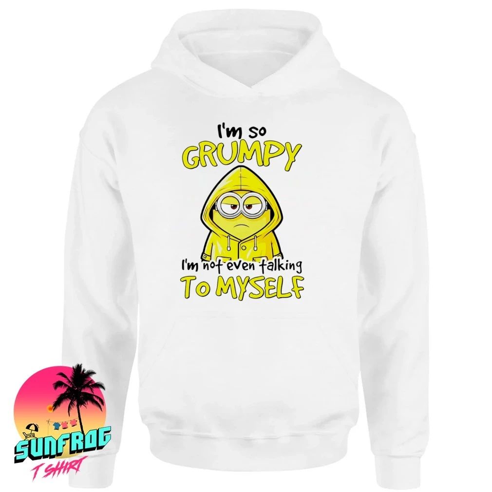 I’m so grumpy I’m not even talking to myself minion shirt