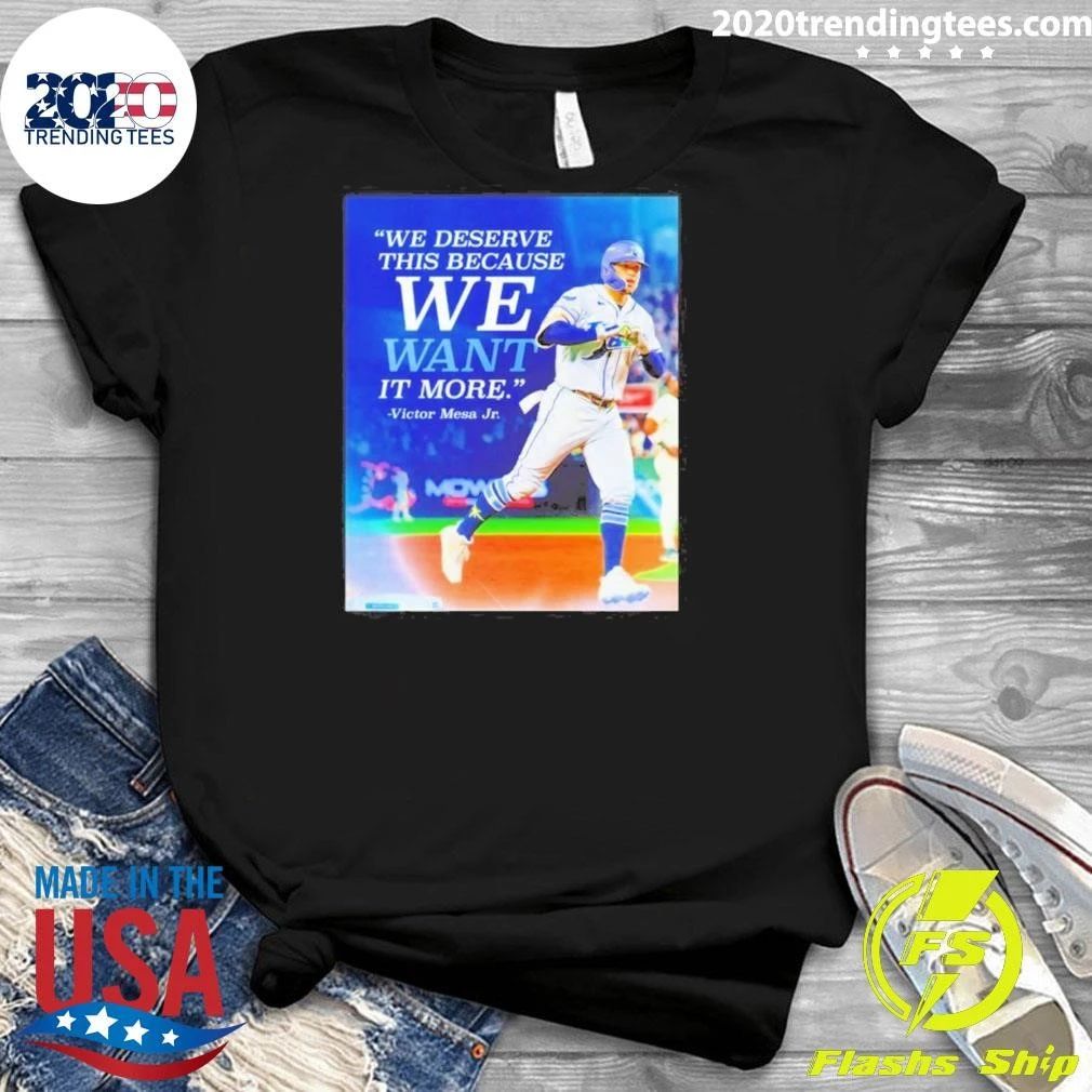 Victor Mesa Jr We Deserve This Because We Want It More Quote Shirt