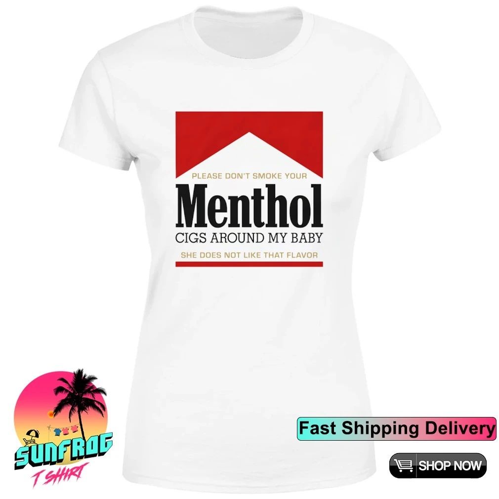 Please don’t smoke your Menthol cigs around my baby she does not like that flavor red shirt